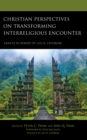 Image for Christian perspectives on transforming interreligious encounter  : essays in honor of Leo D. Lefebure