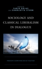 Image for Sociology and Classical Liberalism in Dialogue : Freedom is Something We Do Together