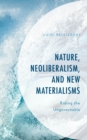 Image for Nature, Neoliberalism, and New Materialisms