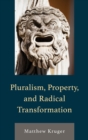 Image for Pluralism, Property, and Radical Transformation