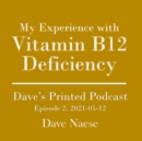 Image for My Experience with Vitamin B12 Deficiency: Dave&#39;s Printed Podcast, Episode 2, 2021-05-12