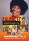 Image for I Made It : A Biographical Sketch of Mae Ephriam Stewart