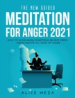 Image for The New Guided Meditation for Anger 2021 : How to avoid harsh conditions, relieve stress and eliminate all signs of anger