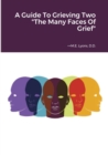 Image for A Guide To Grieving Two &quot;The Many Faces Of Grief&quot;