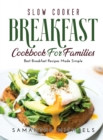Image for Slow Cooker Breakfast Cookbook for Families : Best Breakfast Recipes Made Simple
