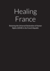 Image for Healing France - Restoring the Universal Declaration of Human Rights (UDHR) in the French Republic