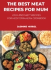 Image for The Best Meat Recipes for Mum : Easy and Tasty Recipes for Mediterranean Cookbook