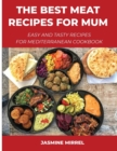 Image for The Best Meat Recipes for Mum : Easy and Tasty Recipes for Mediterranean Cookbook
