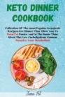Image for Keto Dinner Cookbook : Collection Of The Most Popular Ketogenic Recipes For Dinner That Allow You To Burn Fat Faster And At The Same Time, Given The Low Carbohydrate Content, Reactivate Your Metabolis