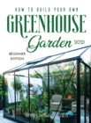 Image for How to Build Your Own Greenhouse Garden 2021 : Beginner Edition