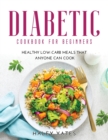 Image for Diabetic Cookbook for Beginners : Healthy Low-Carb Meals That Anyone Can Cook