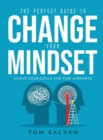 Image for The Perfect Guide to Change Your Mindset