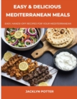 Image for Easy and Delicious Mediterranean Meals : Easy, Hands-Off Recipes for Your Mediterranean