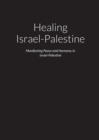 Image for Healing Israel-Palestine - Manifesting Peace and Harmony in Israel-Palestine