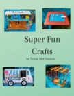 Image for Super Fun Crafts : Originally Designed &amp; Carefully Crafted Projects