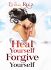 Image for Heal Yourself Forgive Yourself