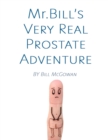 Image for Mr. Bill&#39;s Very Real Prostate Adventure: How to Thrive with a Prostate Cancer Diagnosis