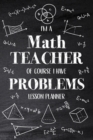 Image for I&#39;m a Math Teacher Of Course I Have Problems