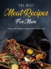 Image for The Best Meat Recipes for Mum : Tasty and Healty Cookbook for Carnivores