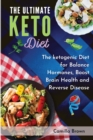 Image for The Ultimate Keto Diet : The ketogenic Diet for Balance Hormones, Boost Brain Health, and Reverse Disease