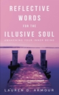 Image for Reflective Words for the Illusive Soul: Awakening Your Inner Being