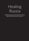 Image for Healing Russia - Manifesting the Universal Declaration of Human Rights (UDHR) in the Russian Federation