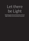 Image for Let there be Light - Manifesting the Universal Declaration of Human Rights (UDHR) in the International Community