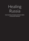 Image for Healing Russia - Improving Peace, Prosperity and Human Rights in the Russian Federation