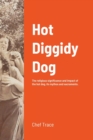 Image for Hot Diggidy Dog : The Religious Significance and Impact of the Hot Dog, its Mythos, and Sacraments