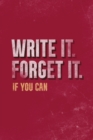 Image for Write It. Forget It. If You Can. : My Life Story So Far - Real Life Journal