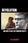 Image for Revolution and How to Do it in a Modern Society