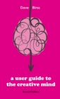 Image for A User Guide To The Creative Mind : Revealing where ideas come from and helping you have more of them
