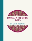 Image for Mandala Coloring Book : LOVE Mandala Coloring Book for Adults: Beautiful Large Print Love Patterns and Floral Coloring Page Designs for Girls, Boys, Teens, Adults and Seniors for stress relief and rel