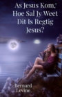 Image for As Jesus Kom, Hoe Sal Jy Weet Dit Is Regtig Jesus?