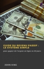 Image for Guide Du Revenu Passif: Le Systeme Simple