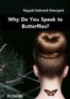 Image for Why Do You Speak to Butterflies?