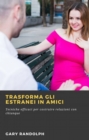 Image for Trasforma Gli Estranei in Amici