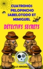Image for Cuatrohos, Pelopincho, Sabelotodo et Mimiguel. Detectifs Secrets