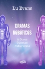 Image for Dramas Roboticos &amp; Otros Cuentos Futuristas