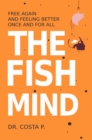Image for Fish Mind: Free Again and Feeling Better Once and for All