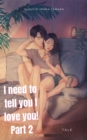 Image for I need to tell you I love you! - Part 2