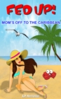 Image for Fed up! Mom&#39;s off to the Caribbean