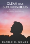 Image for Clean Your Subconscious: Powerful exercises for a mental deep cleaning