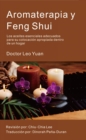Image for Aromaterapia y Feng Shui:: Los aceites esenciales adecuados para su colocacion apropiada dentro de un hogar