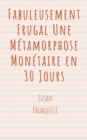 Image for Fabuleusement Frugal Une Metamorphose Monetaire en 30 Jours