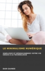 Image for Le minimalisme numerique: Simplifiez et desencombrez votre vie grace a la technologie