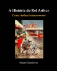 Image for Historia do Rei Arthur: Como Arthur tornou-se rei
