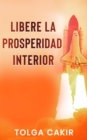 Image for Libere la Prosperidad Interior: 21 Reglas para la Riqueza, la Prosperidad y la Abundancia