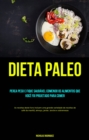 Image for Dieta Paleo: Perca peso e fique saudavel comendo os alimentos que voce foi projetado para comer: (As receitas deste livro   incluem uma grande variedade de receitas de cafe da manha, almoco)