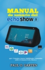 Image for Manual de usuario del Echo Show 5: 450+ Consejos, trucos, habilidades, comandos  sobre el Amazon Echo Show 5